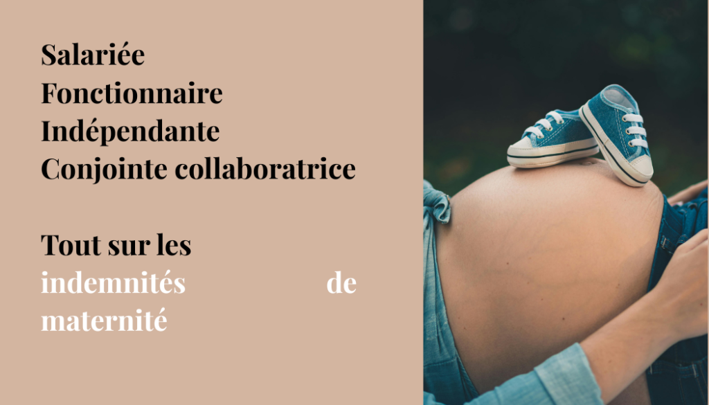 calcul complet des indemnités de maternité selon son statut salariée du privé, fonctionnaire, indépendante ou conjointe collaboratrice